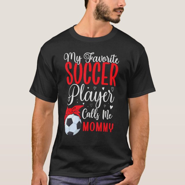 T-shirt My Favorite Soccer player calls me Mom Cute 1 (Devant)