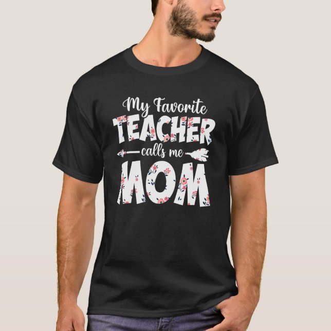T-shirt My Favorite Teacher Calls Me Mom Floral Arrow (Devant)