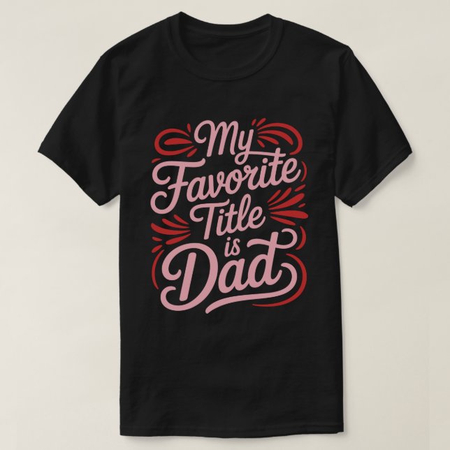T-shirt My Favorite Title Is Dad Calligraphy Tee (Design devant)