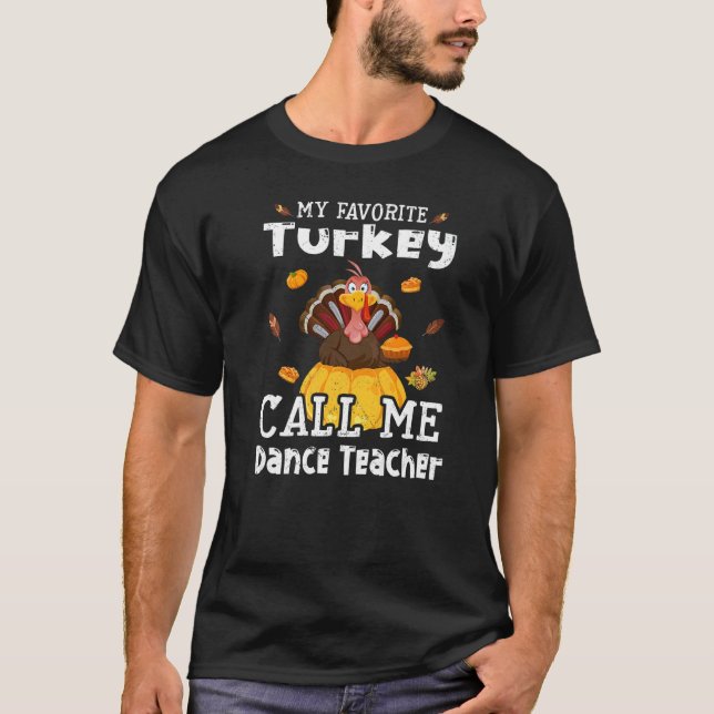 T-shirt My Favorite Turkey Calls Me Dance Teacher Thanksgi (Devant)