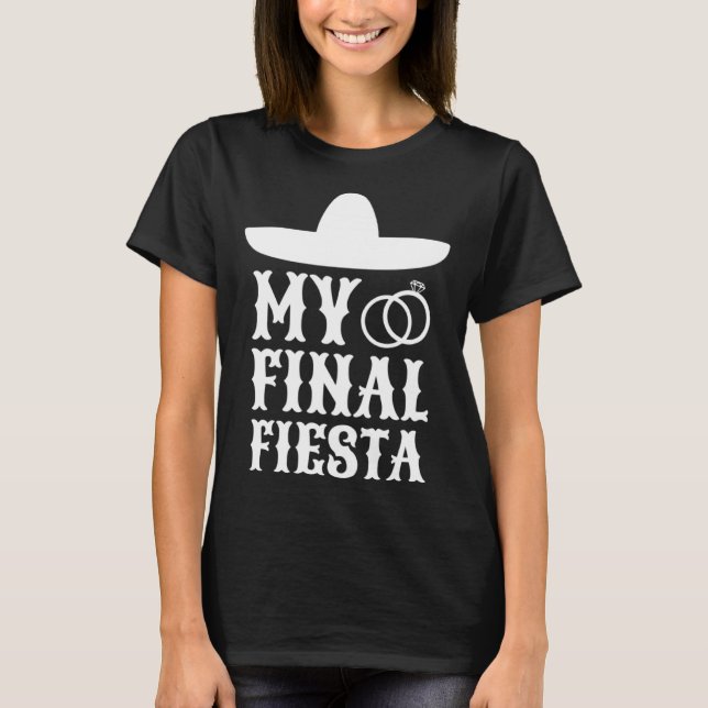 T-shirt My Final Fiesta Mexico Bachelorette Party  1 (Devant)