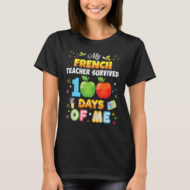 T-shirt My French Teacher Survived 100 Days Of Me 100th Da (Devant)