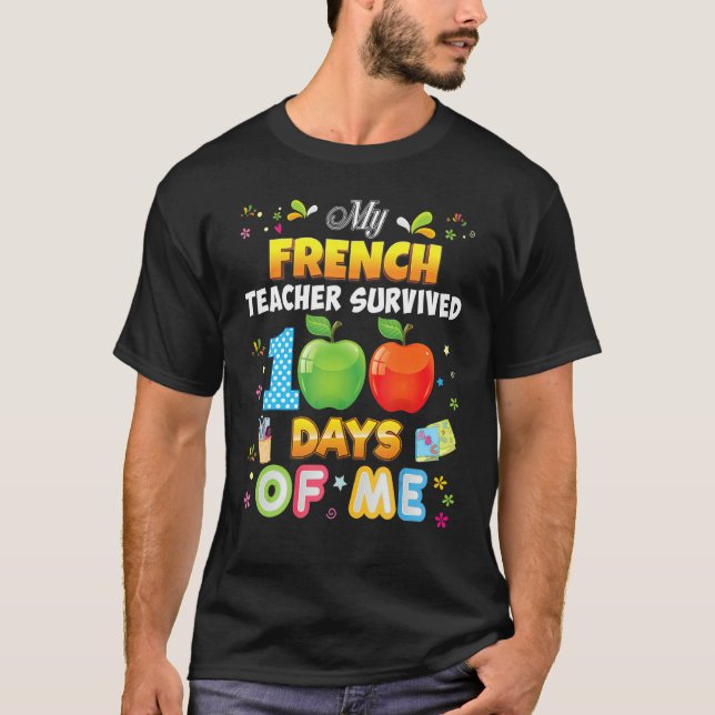 T-shirt My French Teacher Survived 100 Days Of Me 100th Da (Devant)