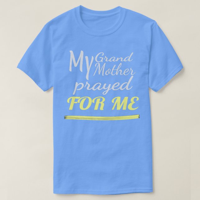 T-shirt My Grandmother Prayed for Me  (Design devant)