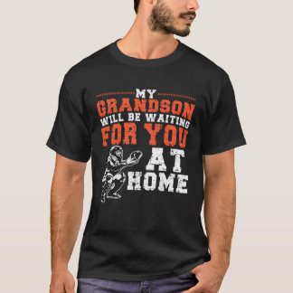 T-shirt My Grandson Will Be Waiting For You At Home Baseba