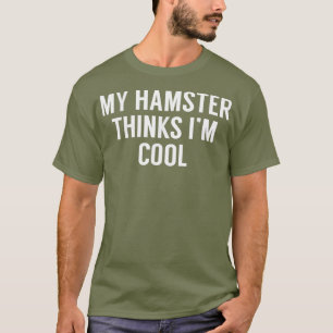 T-shirt My Hamster Pense Que Je Suis Cool - Funny Hamster
