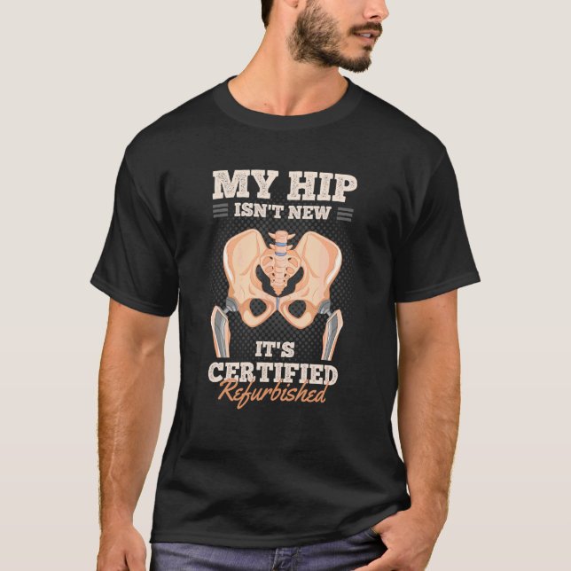 T-shirt My Hip is not New It's Certified Refurbished Hip R (Devant)