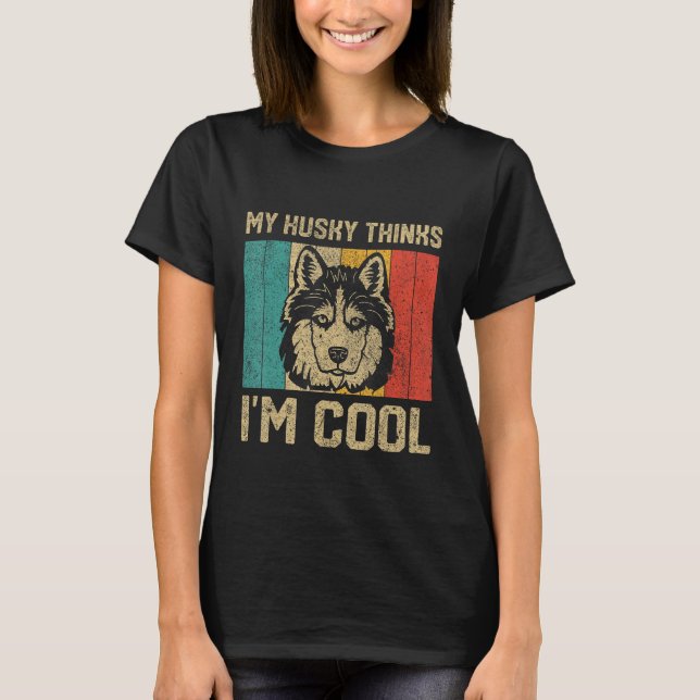 T-shirt My Husky Thinks I m Cool  Dog Owner (Devant)
