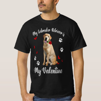 T-shirt My Labrador Retriever Is My Valentine Dog Lover Gi