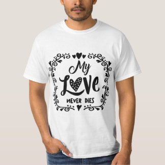 T-shirt My Love Never Die - Eternal Love Cote Romantic De