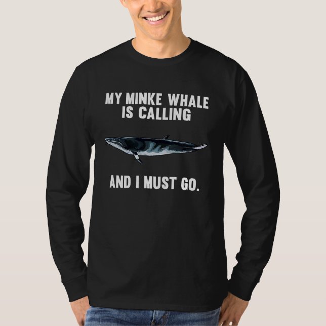 T-shirt My Minke Whale Is Calling And i Must Go (Devant)