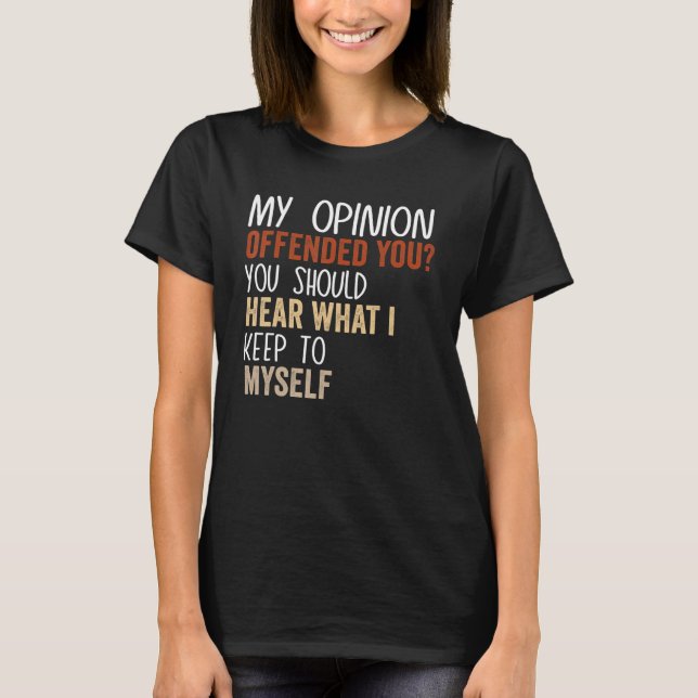 T-shirt My Opinion Offended You  Adult Humor  9 (Devant)