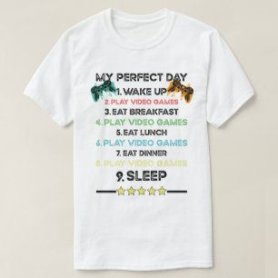 T-shirt My perfect day wake up video games eat breakf