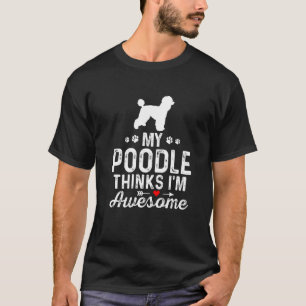 T-shirt My Poodle pense que je suis génial meilleur propri