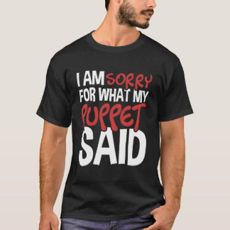 T-shirt My Puppet Said - Puppeteer Ventriloquist Puppeteer