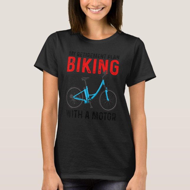 T-shirt My Retirement Plan Biking With A Motor eBike Bicyc (Devant)