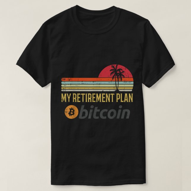 T-shirt My Retirement Plan Bitcoin Design (Design devant)