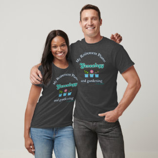 T-shirt My Retirement Plans: Genealogy and Gardening