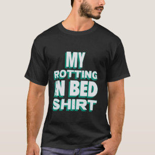 T-shirt My Roting in Bed Funny Design Lit officiel Rottin