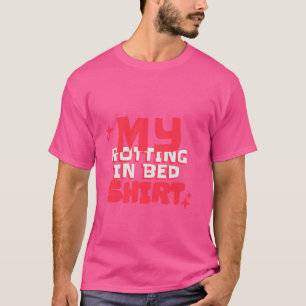 T-shirt My Roting in Bed Funny Design Lit officiel Rottin