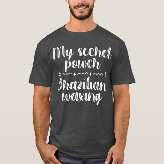 T-shirt My Secret Power Brazilian Waxing Esthetician Spa (Devant)