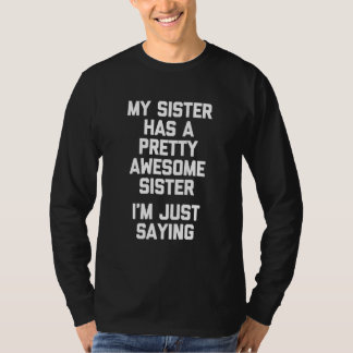 T-shirt My Sister Has A Pretty Awesome Sister Cute Sister