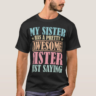 T-shirt My Sister Has A Pretty Awesome Sister gift