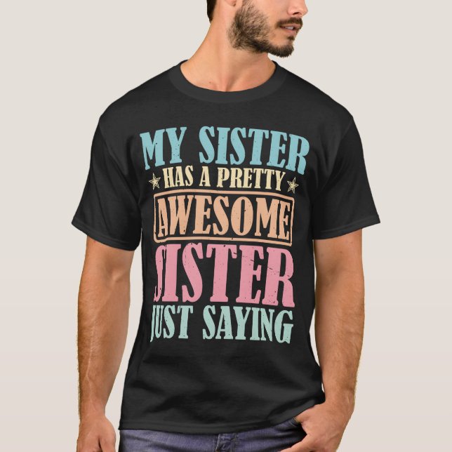 T-shirt My Sister Has A Pretty Awesome Sister gift (Devant)