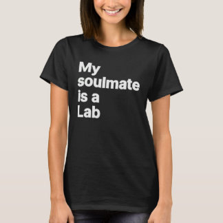 T-shirt My soulmate is a laboratory