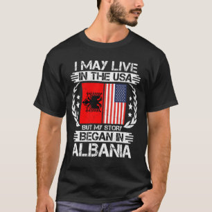 T-shirt My Story Began In Albania