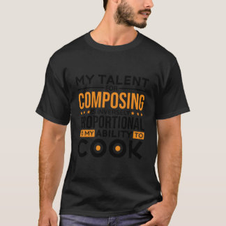 T-shirt My Talent For Composing Is Inversely Proportional 