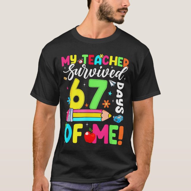 T-shirt My Teacher Survived 67 Days Of Me Funny 100 Days O (Devant)