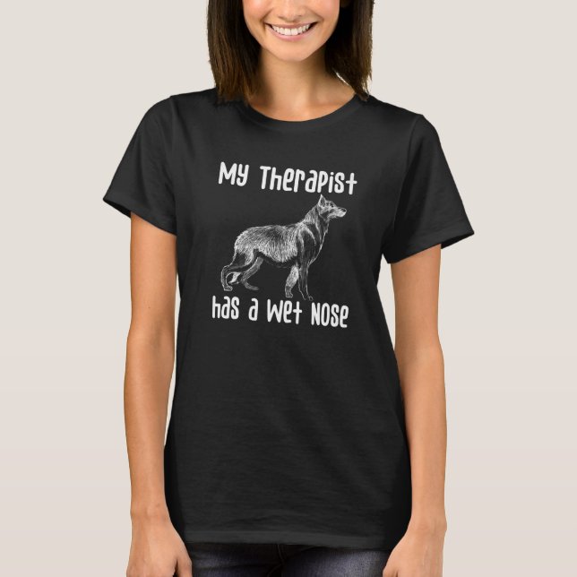 T-shirt My Therapist has a Wet Nose German Shepherd dog  Q (Devant)