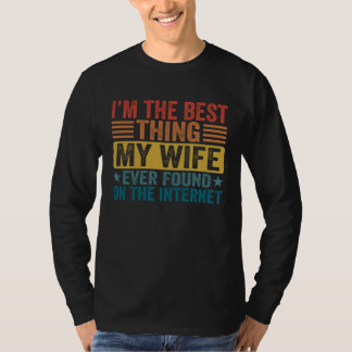 T-shirt My Wife Ever Found On Internet I Am The Best Thing