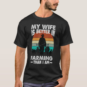 T-shirt My Wife Is Better In Farming Than I Am Farmer