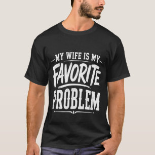 T-shirt My Wife is My Favorite Problem T-Shirt, Funny