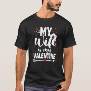 T-shirt My Wife Is My Valentine Nurse Job Valentines Medic