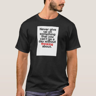 T-shirt N'abandonnez jamais sur quelque chose que vous ne