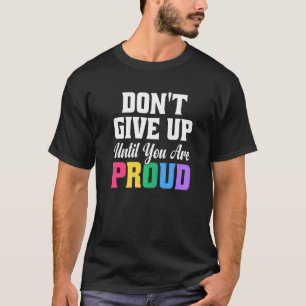 T-shirt N'abandonnez pas tant que vous n'êtes pas fier de