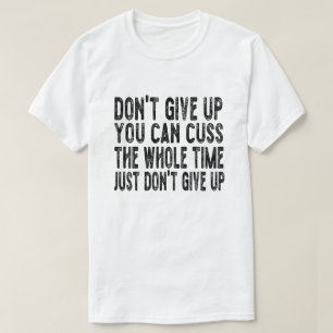 T-shirt N'abandonnez pas, vous pouvez réduire tout le temp