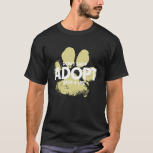 T-shirt N'achetez Pas, Adoptez. Chien, Chat, Sauvez un Ani