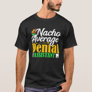 T-shirt Nacho Assistant dentaire moyen Dentiste Hygiéniste