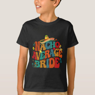 T-shirt Nacho Average Bride Drôle de fête de Bachelorette 