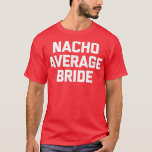 T-shirt Nacho Average Bride  mariage funny enterrement de 