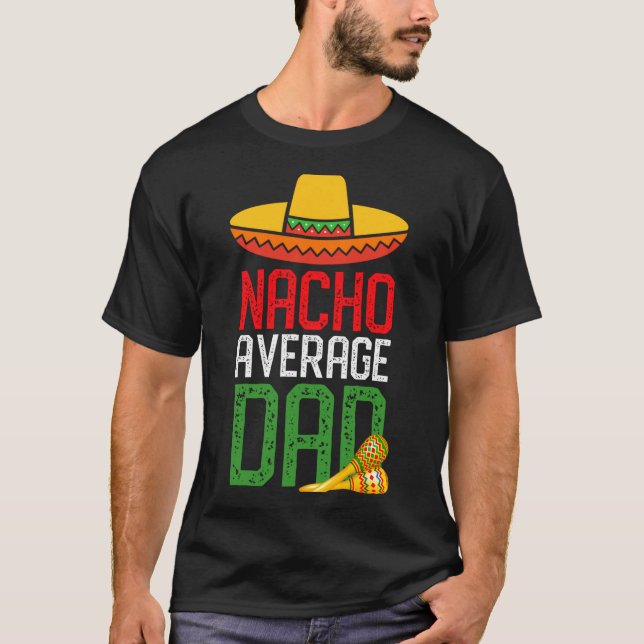 T-shirt Nacho Average Dad Funny Cinco De Mayo Fathers Day  (Devant)