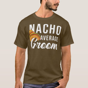 T-shirt Nacho Average Groom, Bachelor Party Lover 