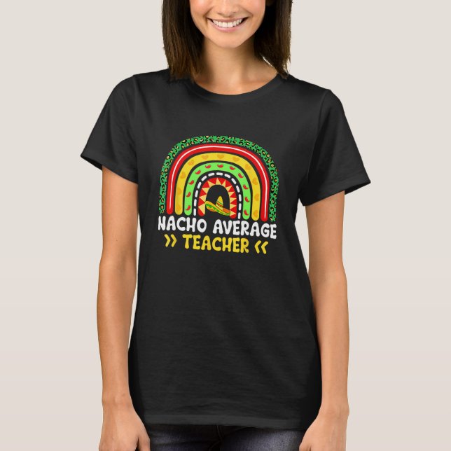 T-shirt Nacho Average Teacher Rainbow Mexican Fiesta Cinco (Devant)