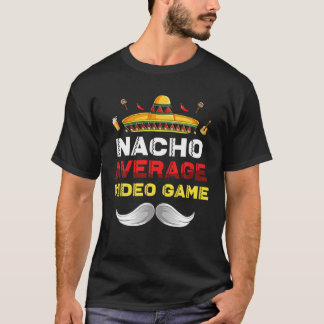 T-shirt Nacho Moyenne Jeu Vidéo Drôle Cinco De Mayo Mexiqu