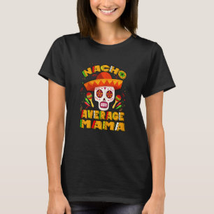T-shirt Nacho Moyenne Mama Mère Mexicaine Crâne Cinco De M