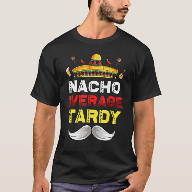 T-shirt Nacho Moyenne Tardy Cinco De Mayo Fiesta Mexicaine (Devant)